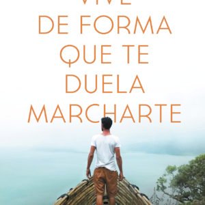 VIVE DE FORMA QUE TE DUELA MARCHARTE