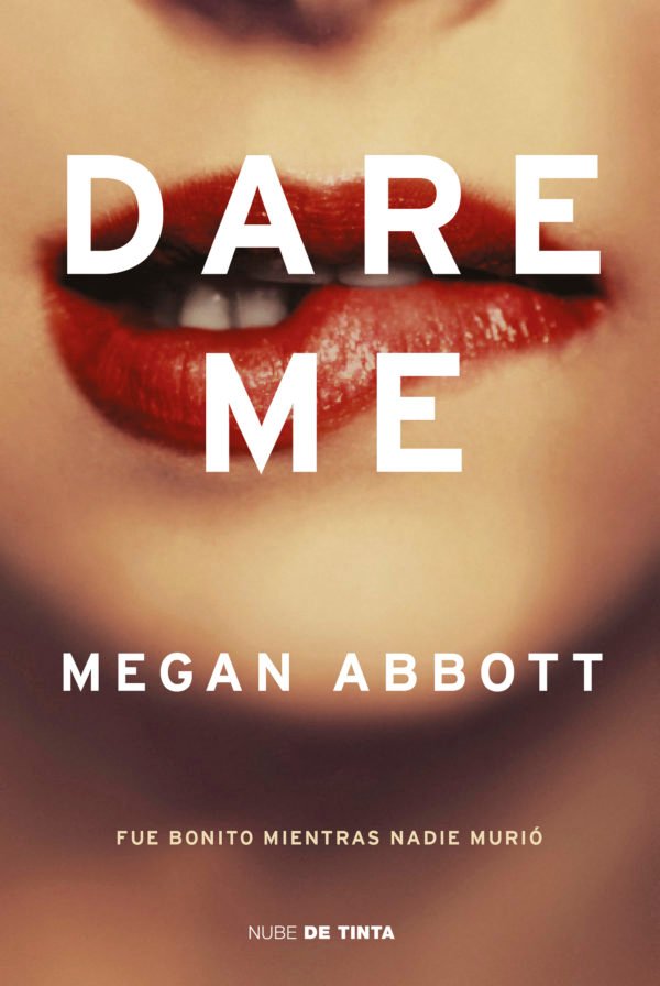 Dare me: Fue bonito mientras nadie murió - Megan Abbott