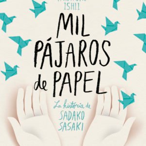 Mil Pájaros de Papel. La Historia de Sadako Sasaki - Ishii Takayuki