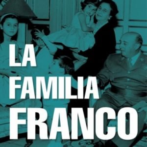 La familia Franco S.A.: Negocios y privilegios de la saga del último dictador de Occidente - Mariano Sánchez Soler