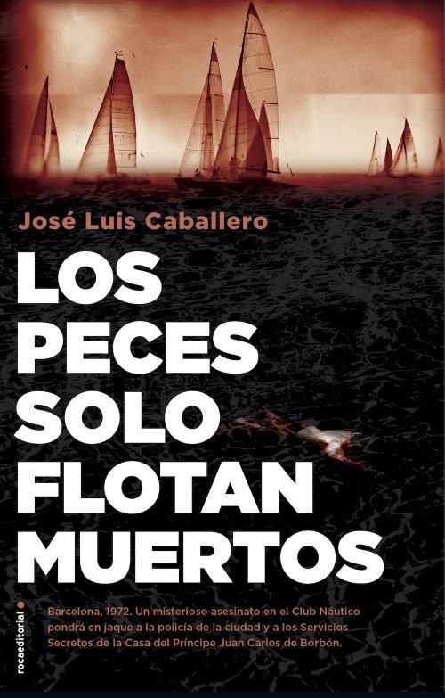 Los Peces Solo Flotan Muertos - José Luis Caballero