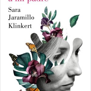 Cómo Maté a Mi Padre - Sara Jaramillo Klinkert