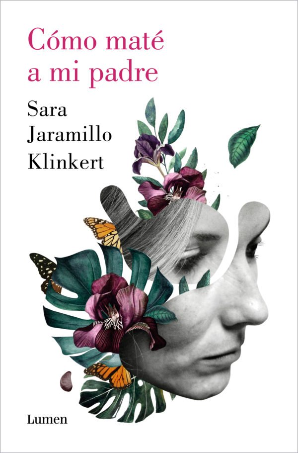 Cómo Maté a Mi Padre - Sara Jaramillo Klinkert