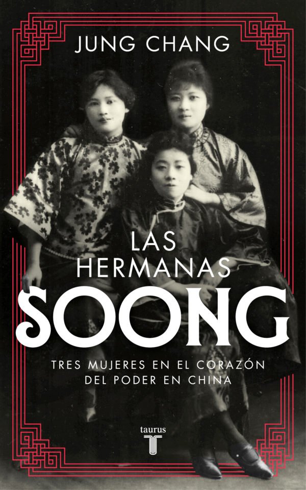 Las hermanas Soong: Tres mujeres extraordinarias en el centro del poder en China - Jung Chang