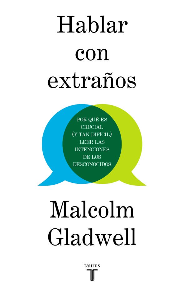 Hablar con Extraños: Por qué es Crucial (y Tan Difícil) Leer las Intenciones de los Desconocidos - Malcolm Gladwell