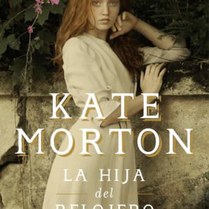 La Hija del Relojero - Kate Morton