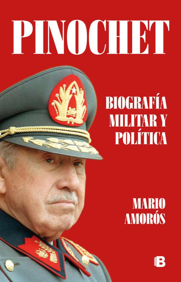 Pinochet. Biografía Militar y Política - Mario Amorós