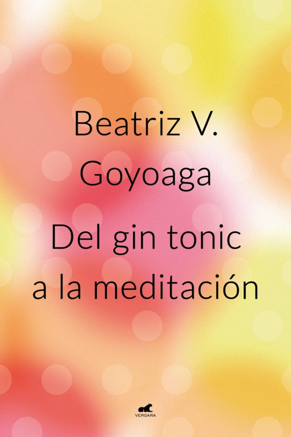 Del Gin Tonic A La Meditación - Beatriz Goyoaga