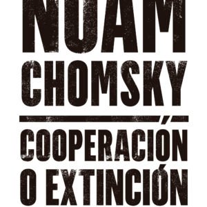 Cooperación o Extinción - Noam Chomsky