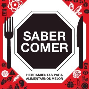 Saber Comer: Herramientas para Alimentarnos Mejor - Miguel Kazarez/Nicolás Kronfeld