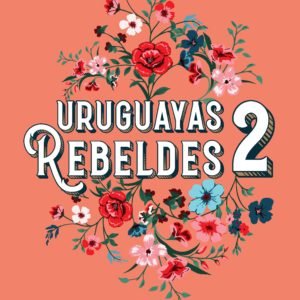 Uruguayas rebeldes: 2 - Soledad Gago