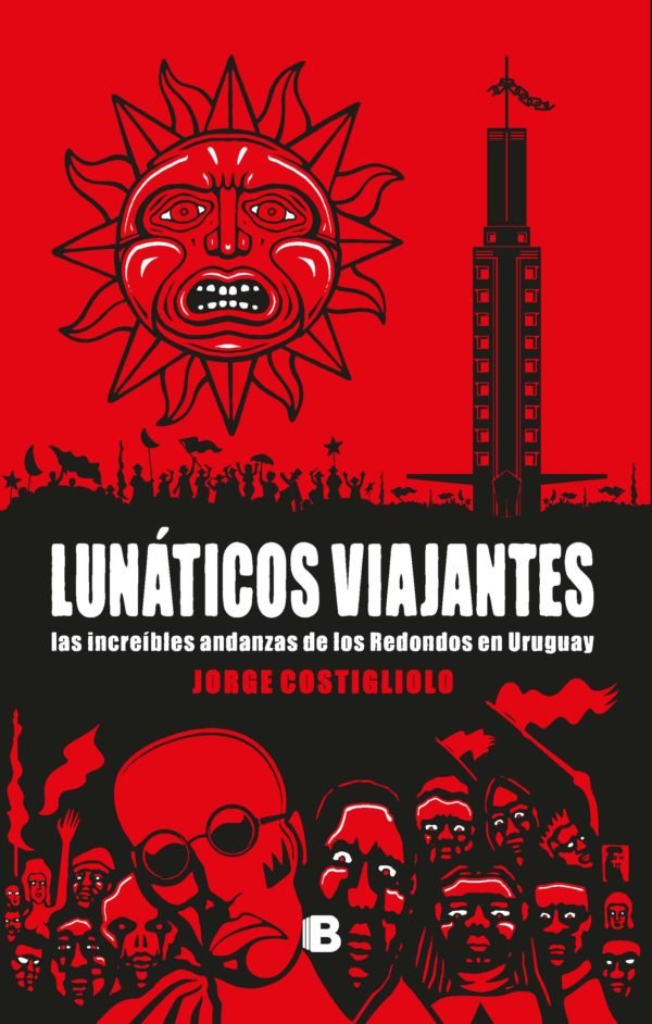Lunáticos viajantes: Las increíbles andanzas de Los Redondos en Uruguay - Jorge Costigliolo
