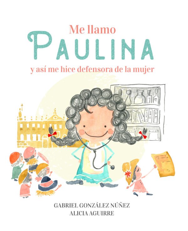 Me llamo Paulina y así me hice defensora de la mujer - Gabriel González Núñez