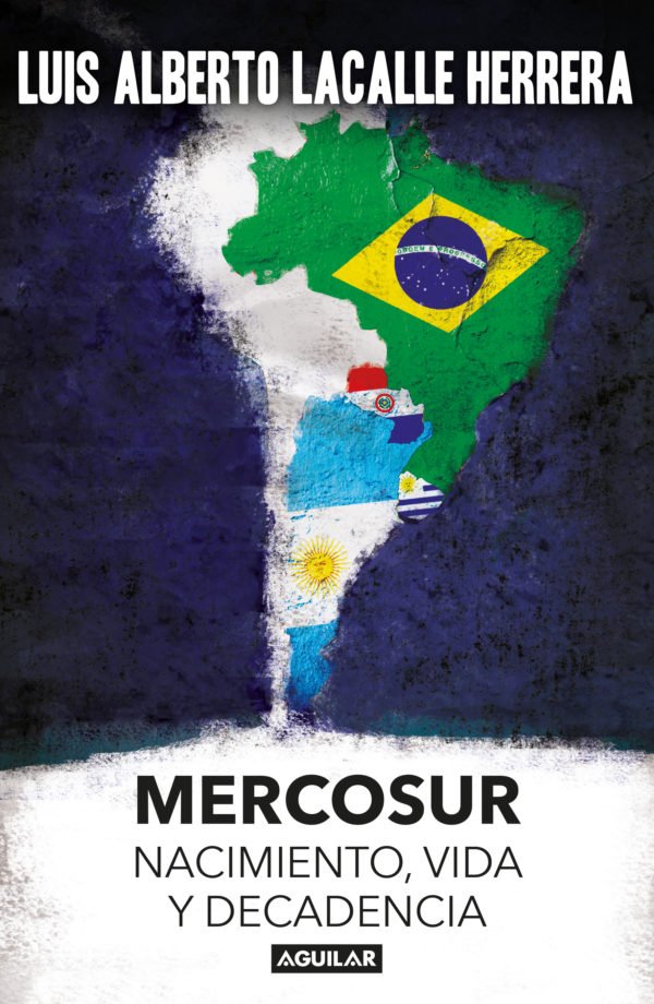 Mercosur: Nacimiento, Vida y Decadencia - Luis Alberto Lacalle
